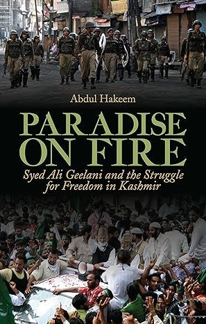 Paradise on Fire : Syed Ali Geelani and the Struggle for Freedom in Kashmir (Hardback)